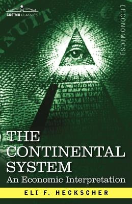 The Continental System: An Economic Interpretation by Heckscher, Eli F.