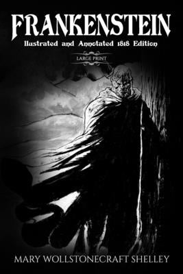 Frankenstein (Large Print, Illustrated, and Annotated1818 Edition) by Hart, James M.