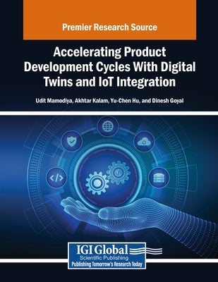 Accelerating Product Development Cycles With Digital Twins and IoT Integration by Mamodiya, Udit