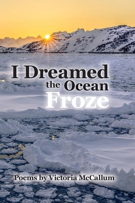 I Dreamed the Ocean Froze by McCallum, Victoria