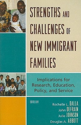 Strengths and Challenges of New Immigrant Families: Implications for Research, Education, Policy, and Service by Dalla, Rochelle L.