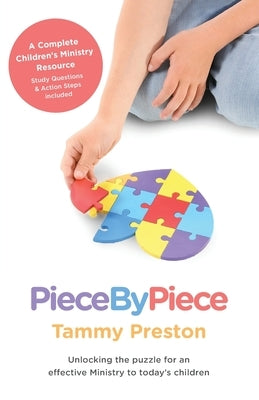 Piece by Piece - Unlocking the Puzzle for an Effective Ministry to Todays Children by Preston, Tammy
