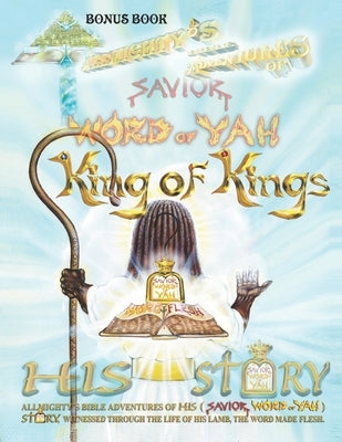 Word Made Flesh: The story of YAHSHUA THE MESSIAH (person the world calls Jesus Christ) THE LIVING Savior WORD of Yah ...made (Adamic, by Yehudah, Ben Melech