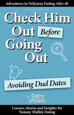 Check Him Out Before Going Out: Avoiding Dud Dates by Goddess, Dating