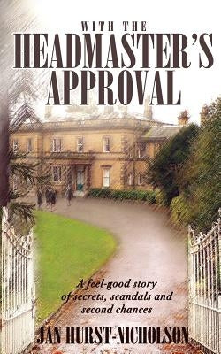 With the Headmaster's Approval: A feel-good story of secrets, scandals and second chances by Hurst-Nicholson, Jan