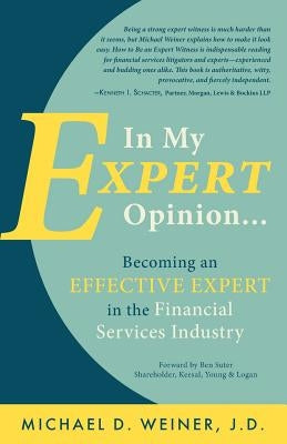 In My Expert Opinion: Becoming an Effective Expert in the Financial Services Industry by Suter, Ben