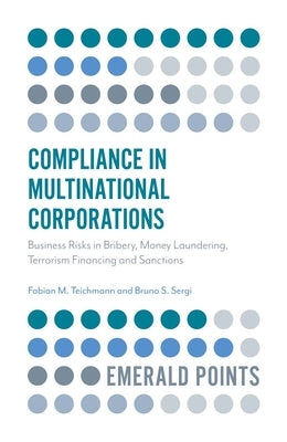 Compliance in Multinational Corporations: Business Risks in Bribery, Money Laundering, Terrorism Financing and Sanctions by Teichmann, Fabian M.
