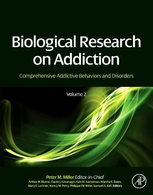 Biological Research on Addiction: Comprehensive Addictive Behaviors and Disorders, Volume 2 by Miller, Peter M.