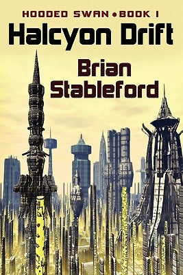 Halcyon Drift: Hooded Swan, Book One by Stableford, Brian