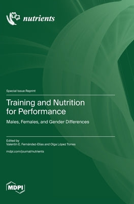 Training and Nutrition for Performance: Males, Females, and Gender Differences by Fernández-Elías, Valentín E.