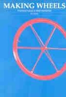 Making Wheels: A Technical Manual on Wheel Manufacture by Dennis, Ron