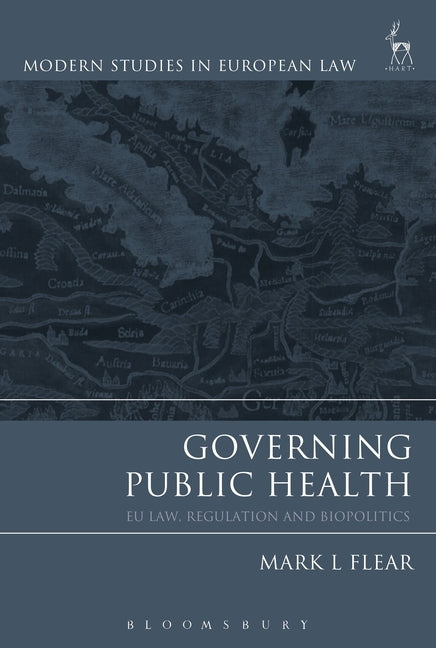 Governing Public Health: EU Law, Regulation and Biopolitics by Flear, Mark L.