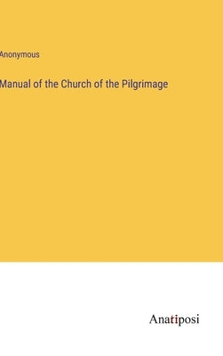 Manual of the Church of the Pilgrimage by Anonymous
