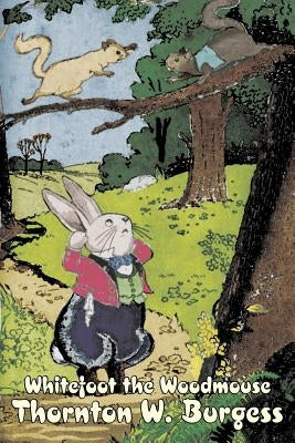 Whitefoot the Woodmouse by Thornton Burgess, Fiction, Animals, Fantasy & Magic by Burgess, Thornton W.