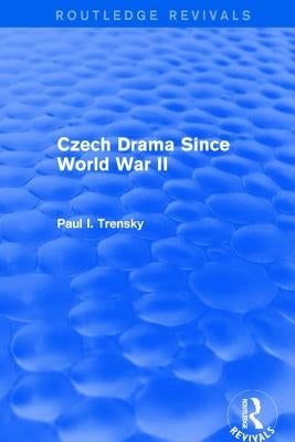 Revival: Czech Drama Since World War II (1978) by Trensky, P.