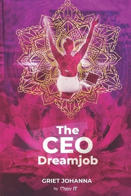 The CEO Dreamjob: Your Dreamjob does not exist. You must create it. by Borgers, Stéphanie