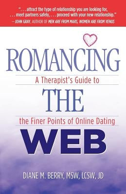 Romancing the Web: A Therapist's Guide to the Finer Points of Online Dating by Berry, Msw Lcsw Jd Diane M.