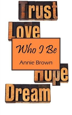 Who I Be by Brown, Annie