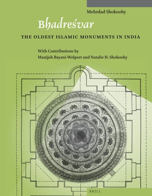 Bhadreśvar: The Oldest Islamic Monuments in India by Bayani-Wolpert
