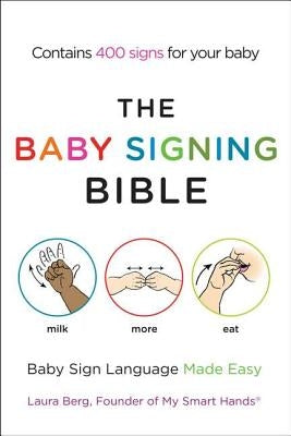 The Baby Signing Bible: Baby Sign Language Made Easy by Berg, Laura