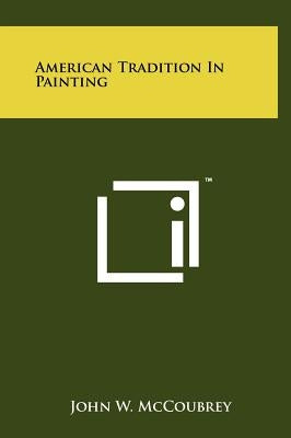 American Tradition In Painting by McCoubrey, John W.
