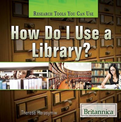 How Do I Use a Library? by Harasymiw, Therese