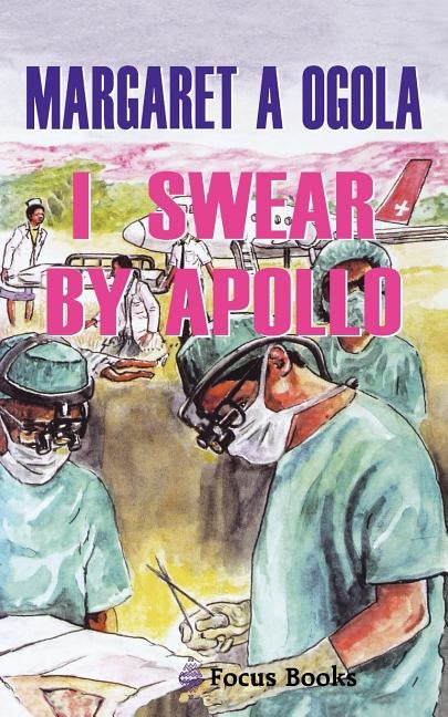 I Swear by Apollo by Ogola, Margaret A.