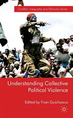 Understanding Collective Political Violence by Guichaoua, Y.