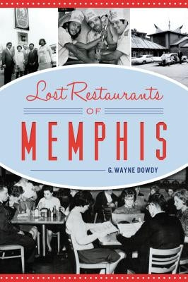 Lost Restaurants of Memphis by Dowdy, G. Wayne