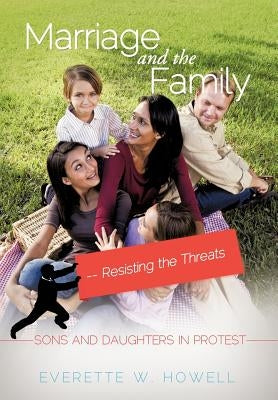 Marriage and the Family--Resisting the Threats by Howell, Everette W.