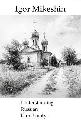 Understanding Russian Christianity by Mikeshin, Igor