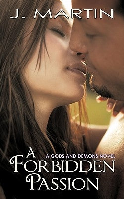 A Forbidden Passion: A Gods and Demons Novel by Martin, J.