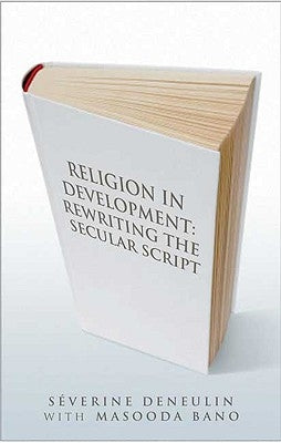 Religion in Development: Rewriting the Secular Script by Deneulin, Séverine