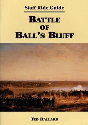Staff Ride Guide: Battle of Ball's Bluff by Center of Military History United States