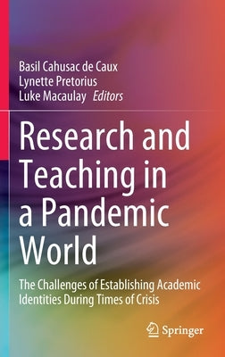 Research and Teaching in a Pandemic World: The Challenges of Establishing Academic Identities During Times of Crisis by Cahusac de Caux, Basil