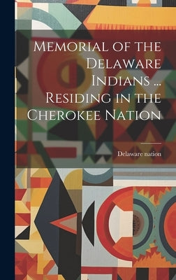 Memorial of the Delaware Indians ... Residing in the Cherokee Nation by Catalog], Delaware Nation [From Old