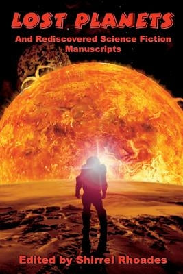 Lost Planets And Rediscovered Science Fiction Manuscripts: Illustrated by Rhoades, Shirrel
