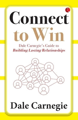 Connect to Win: Dale Carnegie's Guide to Building Lasting Relationships by Carnegie, Dale Harbison