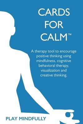 Cards for Calm: A Therapy Tool Using CBT to Combat Anxiety and Negative Thinking by Cards for Calm