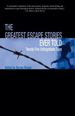 Greatest Escape Stories Ever Told: Twenty-Five Unforgettable Tales by Brown, Darren