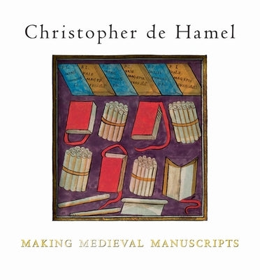 Making Medieval Manuscripts by de Hamel, Christopher