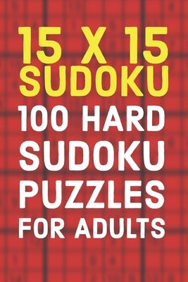 15x15 Sudoku 100 Hard Sudoku Puzzles For Adults: A Compact Travel Friendly Puzzle Book Full of 100 Challenging Mind Blowing Puzzles by Press, Creative Logic