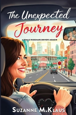 The Unexpected Journey: A Rideshare Driver's Memoir by Klaus, Suzanne
