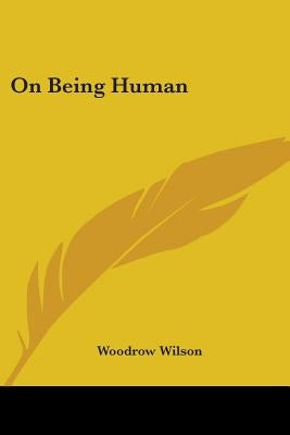 On Being Human by Wilson, Woodrow