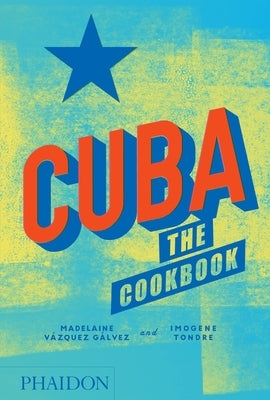 Cuba, the Cookbook by Vazquez Galvez, Madelaine