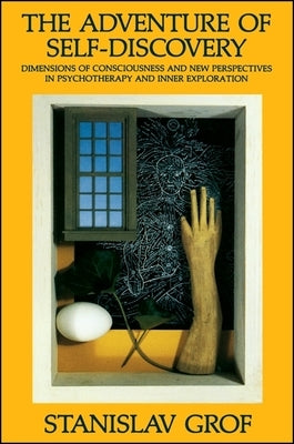 The Adventure of Self-Discovery: Dimensions of Consciousness and New Perspectives in Psychotherapy and Inner Exploration by Grof, Stanislav