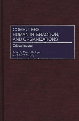Computers, Human Interaction, and Organizations: Critical Issues by Berdayes, V.