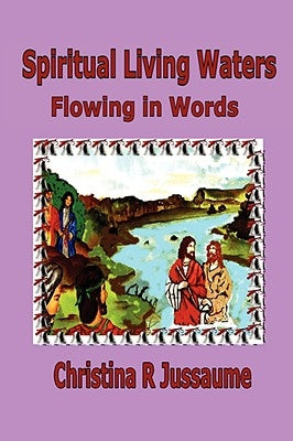 "Spiritual Living Waters" by Jussaume, Christina R.