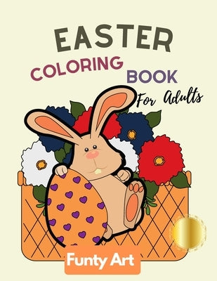 Easter Coloring Book For Adults: Easter Bunny, Easter Egg Designs's by Art, Funty