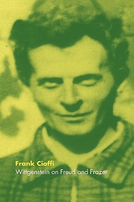 Wittgenstein on Freud and Frazer by Cioffi, Frank